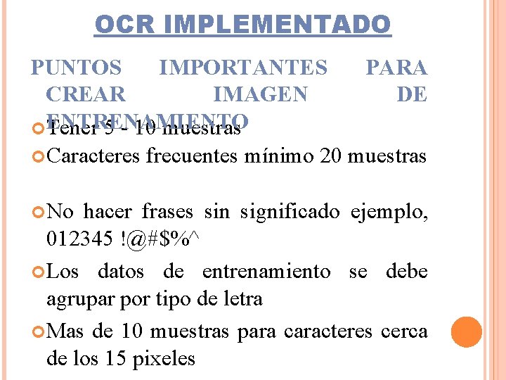 OCR IMPLEMENTADO PUNTOS IMPORTANTES PARA CREAR IMAGEN DE ENTRENAMIENTO Tener 5 - 10 muestras