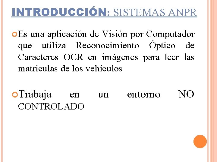 INTRODUCCIÓN: SISTEMAS ANPR Es una aplicación de Visión por Computador que utiliza Reconocimiento Óptico