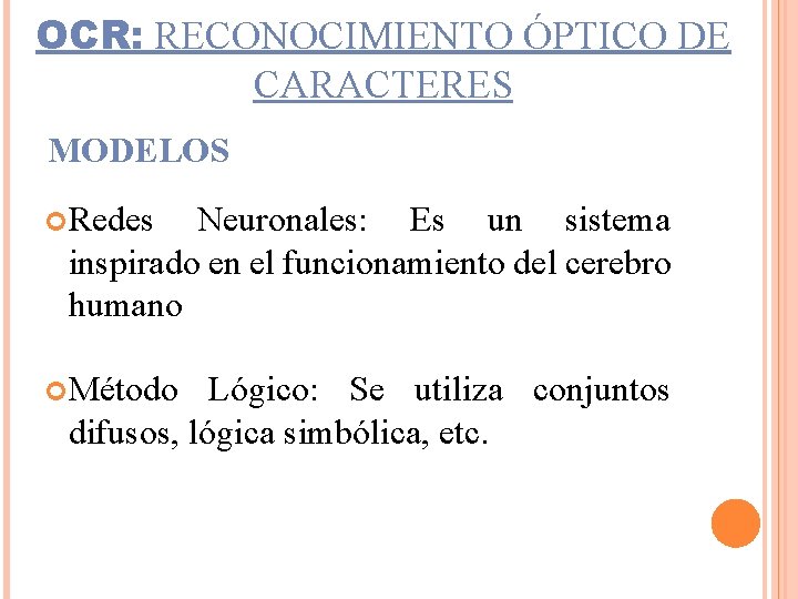 OCR: RECONOCIMIENTO ÓPTICO DE CARACTERES MODELOS Redes Neuronales: Es un sistema inspirado en el