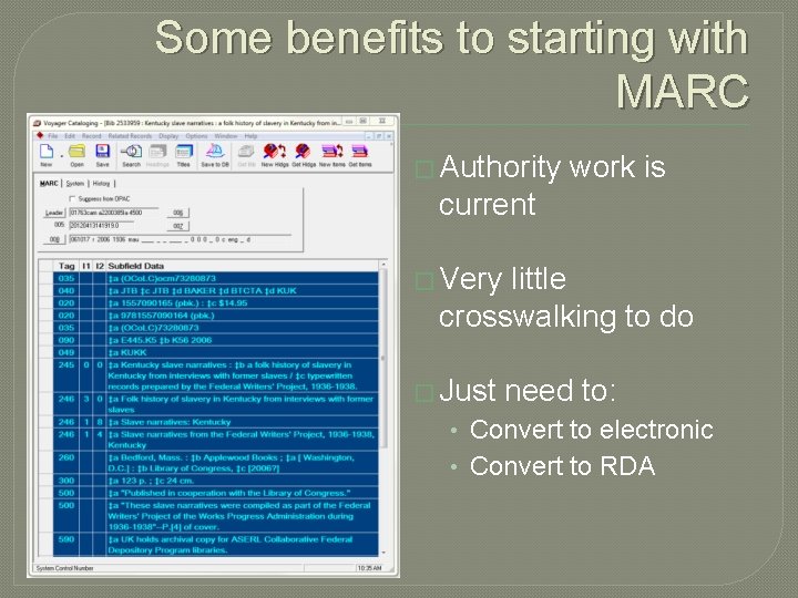 Some benefits to starting with MARC � Authority work is current � Very little