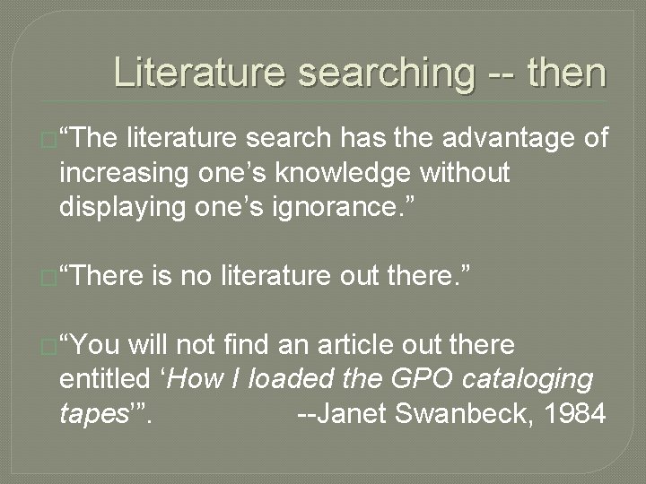 Literature searching -- then �“The literature search has the advantage of increasing one’s knowledge
