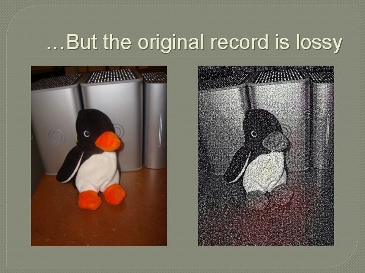 …But the original record is lossy 