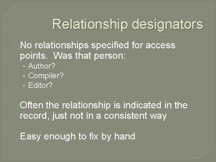 Relationship designators �No relationships specified for access points. Was that person: • Author? •