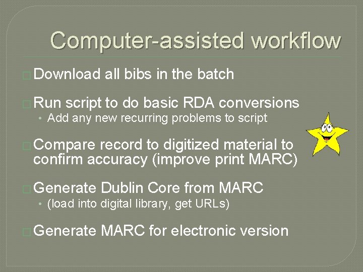 Computer-assisted workflow � Download all bibs in the batch � Run script to do