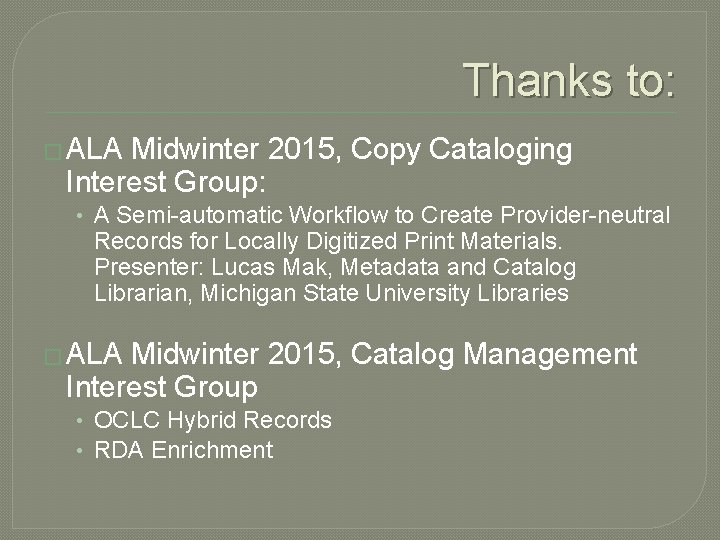 Thanks to: � ALA Midwinter 2015, Copy Cataloging Interest Group: • A Semi-automatic Workflow