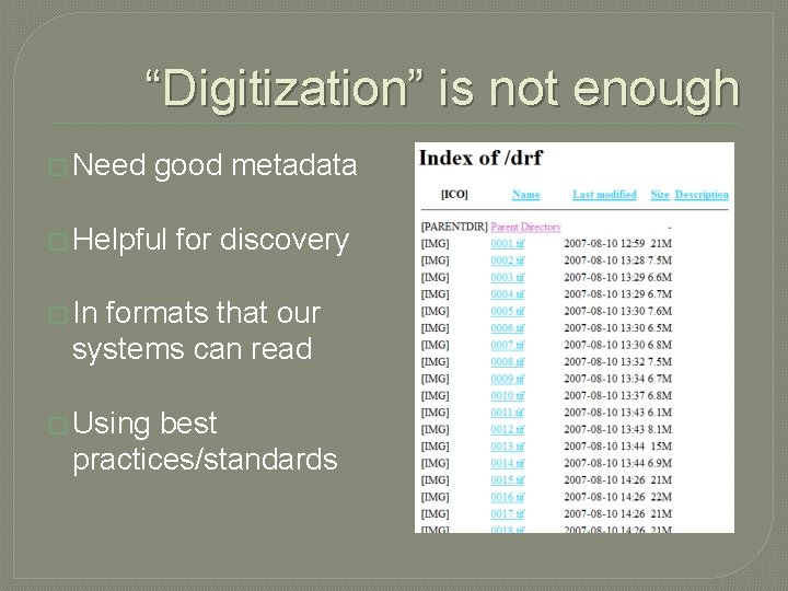 “Digitization” is not enough � Need good metadata � Helpful for discovery � In