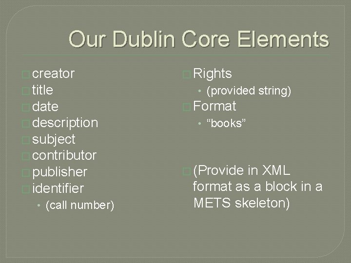 Our Dublin Core Elements � creator � title � date � description � Rights