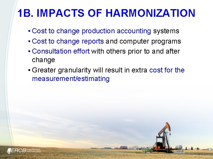 1 B. IMPACTS OF HARMONIZATION • Cost to change production accounting systems • Cost