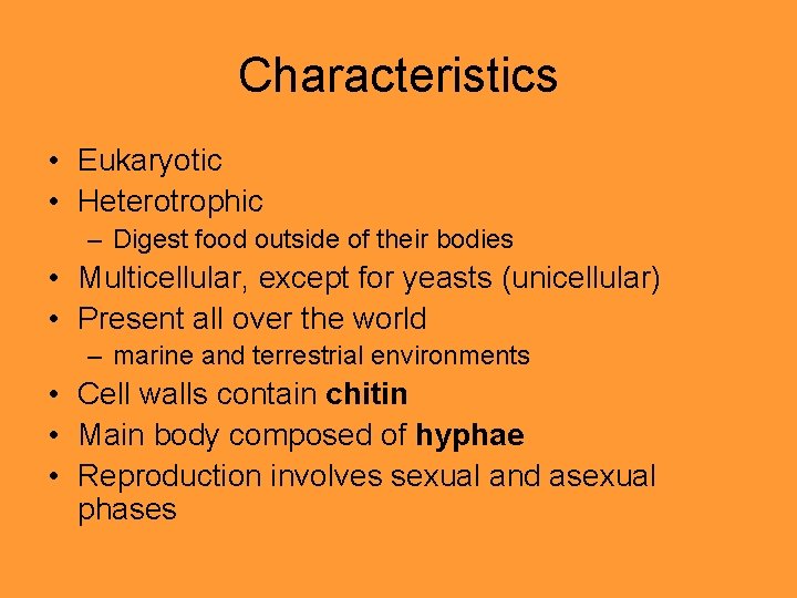 Characteristics • Eukaryotic • Heterotrophic – Digest food outside of their bodies • Multicellular,