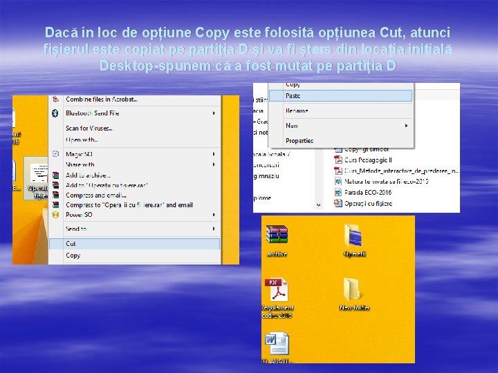 Dacă in loc de opțiune Copy este folosită opțiunea Cut, atunci fișierul este copiat
