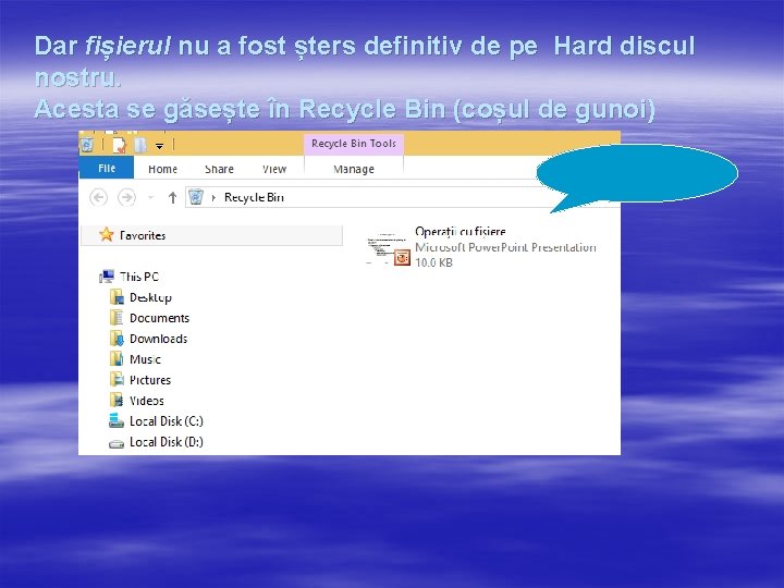 Dar fișierul nu a fost șters definitiv de pe Hard discul nostru. Acesta se