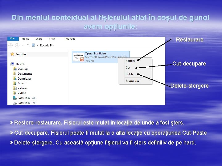 Din meniul contextual al fișierului aflat în coșul de gunoi avem opțiunile: Restaurare Cut-decupare