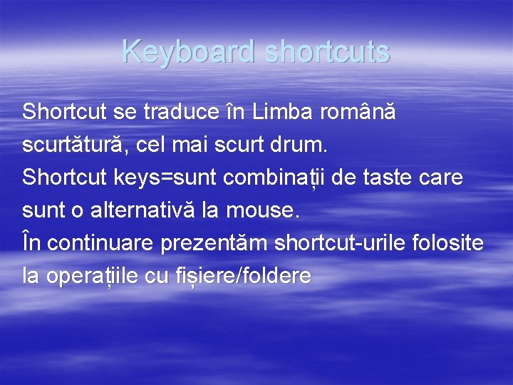 Keyboard shortcuts Shortcut se traduce în Limba română scurtătură, cel mai scurt drum. Shortcut