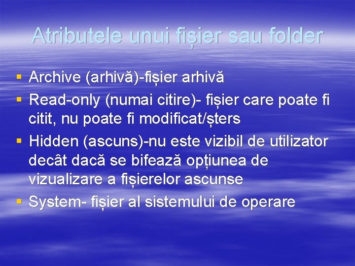 Atributele unui fișier sau folder § Archive (arhivă)-fișier arhivă § Read-only (numai citire)- fișier