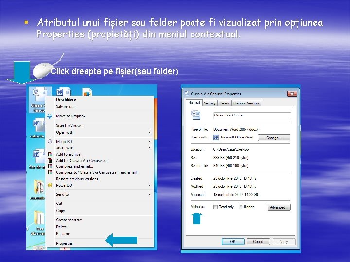 § Atributul unui fișier sau folder poate fi vizualizat prin opțiunea Properties (propietăți) din