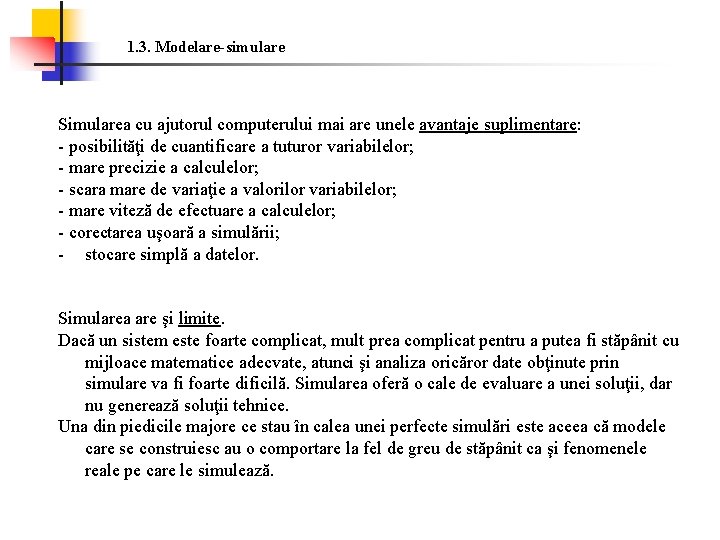 1. 3. Modelare-simulare Simularea cu ajutorul computerului mai are unele avantaje suplimentare: - posibilităţi