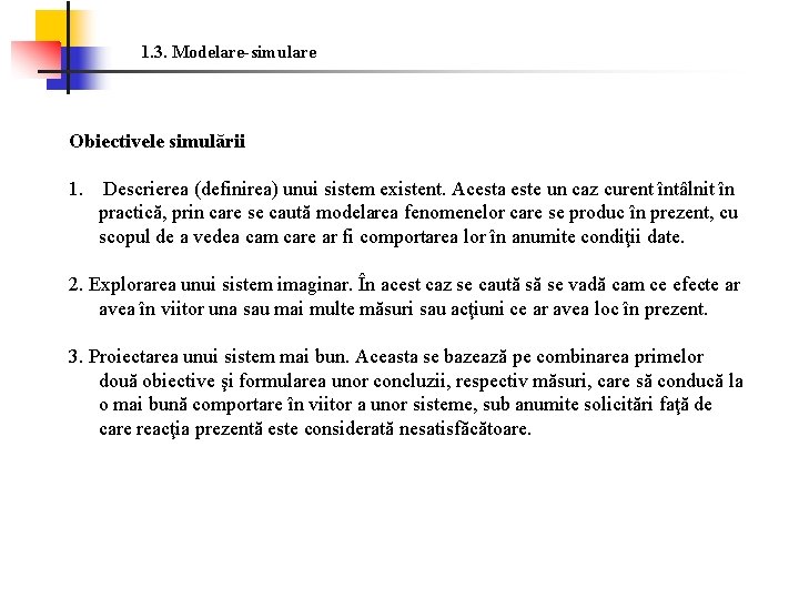 1. 3. Modelare-simulare Obiectivele simulării 1. Descrierea (definirea) unui sistem existent. Acesta este un