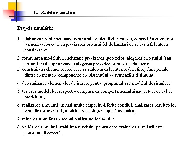 1. 3. Modelare-simulare Etapele simulării: 1. definirea problemei, care trebuie să fie făcută clar,