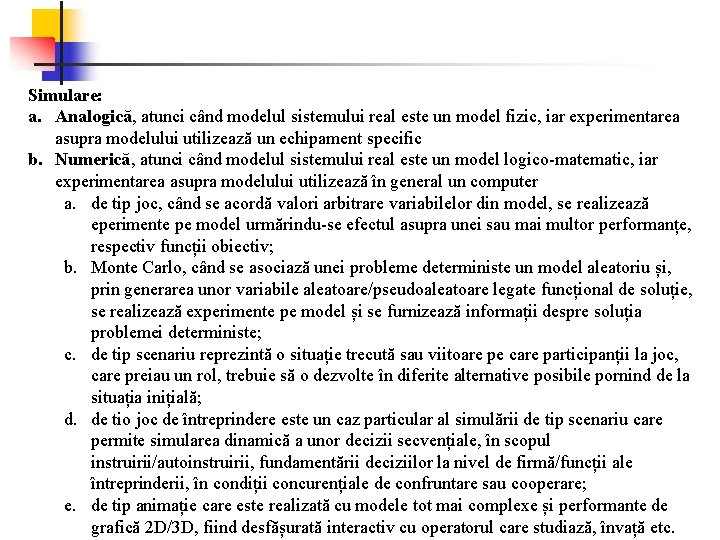 Simulare: a. Analogică, atunci când modelul sistemului real este un model fizic, iar experimentarea