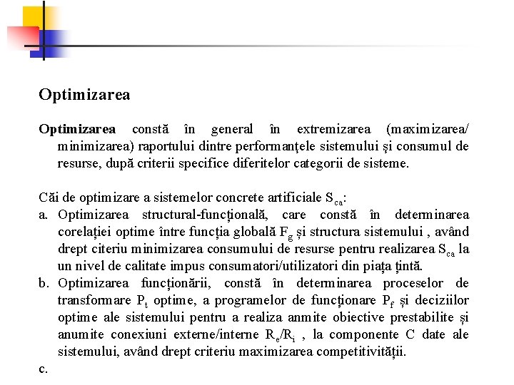 Optimizarea constă în general în extremizarea (maximizarea/ minimizarea) raportului dintre performanţele sistemului şi consumul