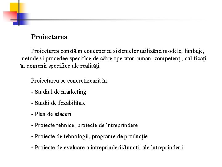 Proiectarea constă în conceperea sistemelor utilizând modele, limbaje, metode și procedee specifice de către