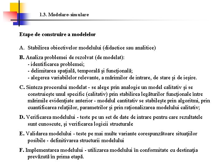 1. 3. Modelare-simulare Etape de construire a modelelor A. Stabilirea obiectivelor modelului (didactice sau