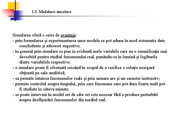 1. 3. Modelare-simulare Simularea oferă o serie de avantaje: - prin formularea şi experimentarea