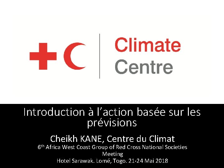 Introduction à l’action basée sur les prévisions Cheikh KANE, Centre du Climat 6 th