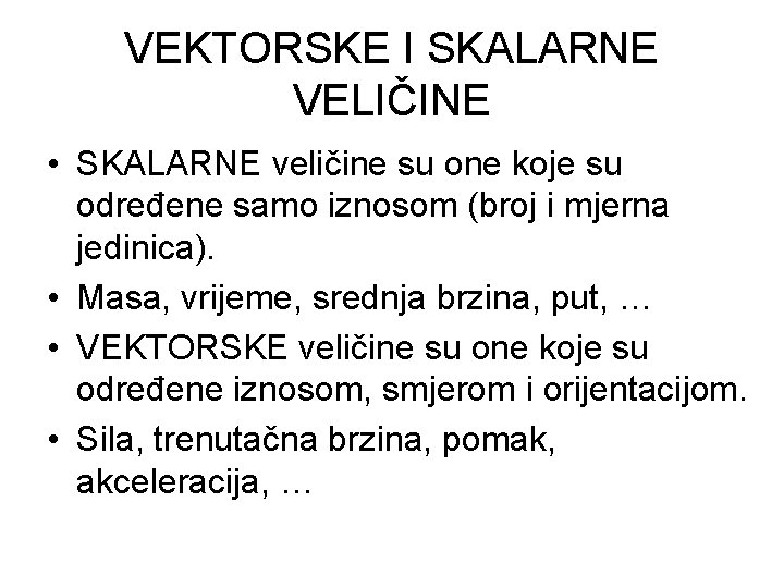 VEKTORSKE I SKALARNE VELIČINE • SKALARNE veličine su one koje su određene samo iznosom