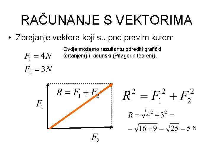 RAČUNANJE S VEKTORIMA • Zbrajanje vektora koji su pod pravim kutom Ovdje možemo rezultantu