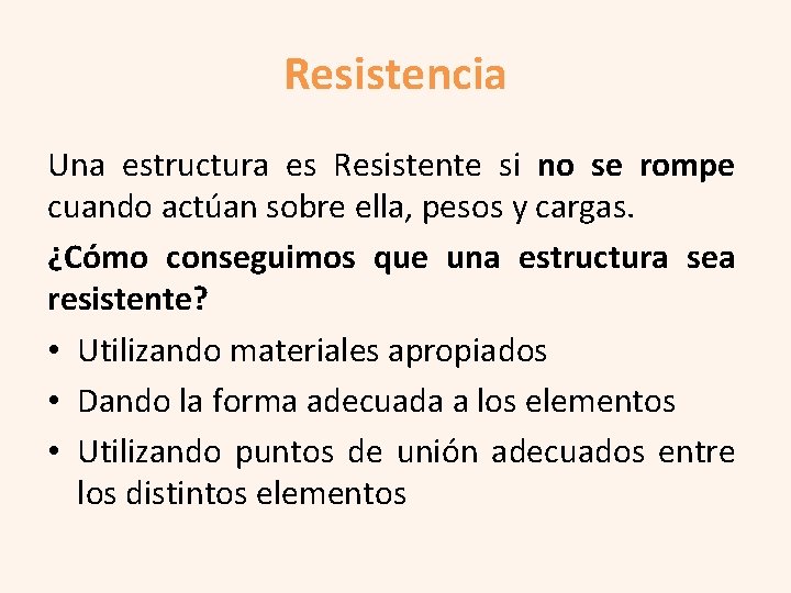 Resistencia Una estructura es Resistente si no se rompe cuando actúan sobre ella, pesos