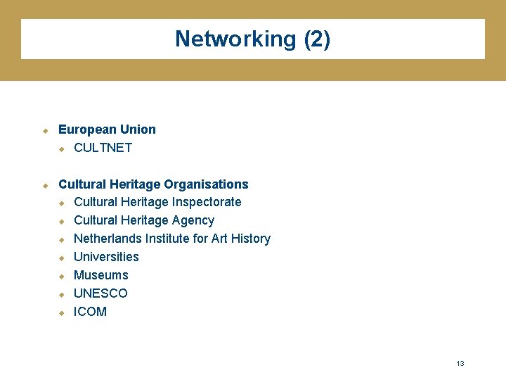 Networking (2) u u European Union u CULTNET Cultural Heritage Organisations u Cultural Heritage