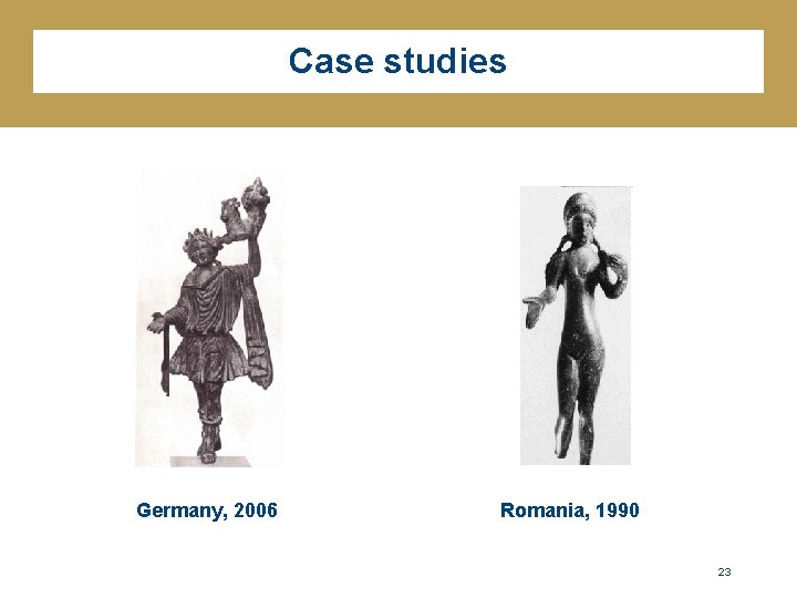 Case studies Germany, 2006 Romania, 1990 23 