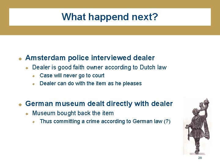 What happend next? u Amsterdam police interviewed dealer u Dealer is good faith owner