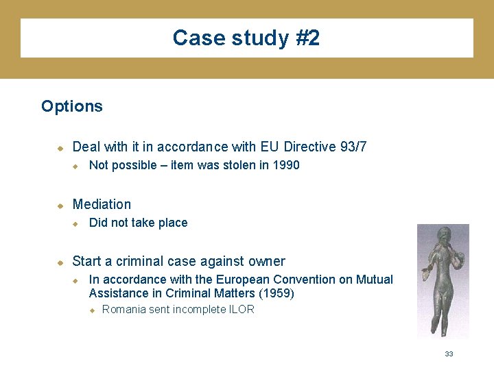 Case study #2 Options u Deal with it in accordance with EU Directive 93/7
