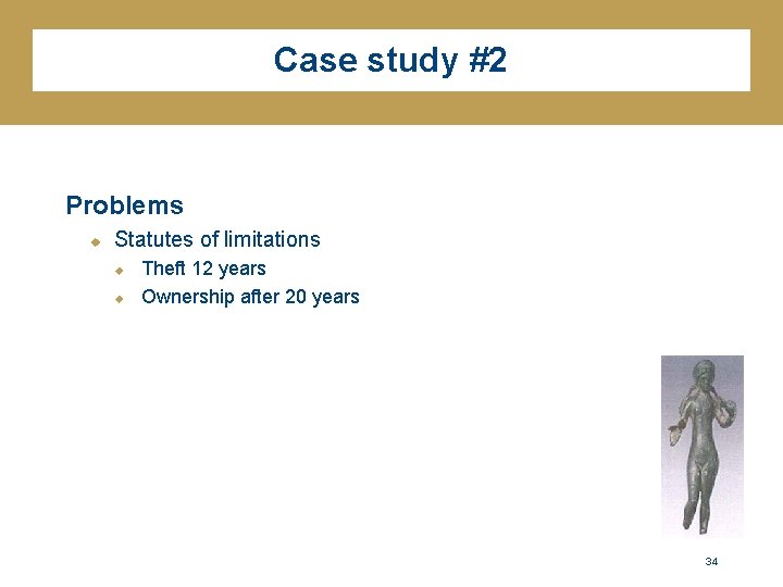 Case study #2 Problems u Statutes of limitations u u Theft 12 years Ownership