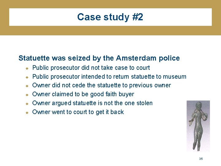 Case study #2 Statuette was seized by the Amsterdam police u u u Public