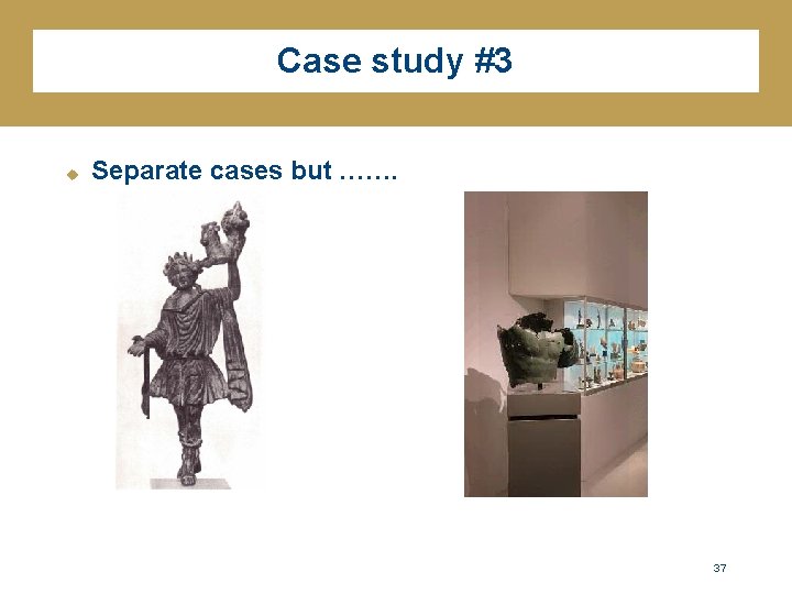 Case study #3 u Separate cases but ……. 37 