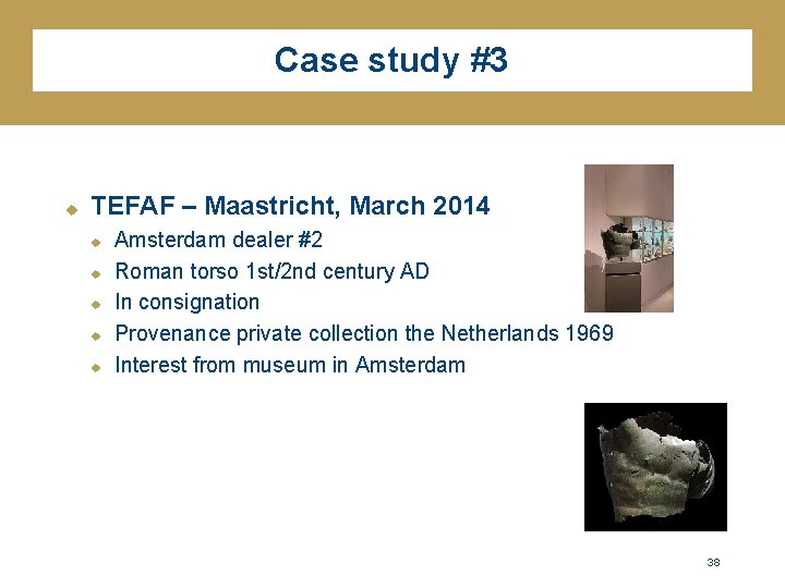 Case study #3 u TEFAF – Maastricht, March 2014 u u u Amsterdam dealer