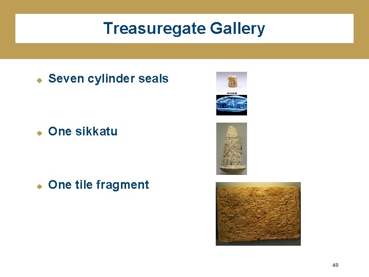 Treasuregate Gallery u Seven cylinder seals u One sikkatu u One tile fragment 48