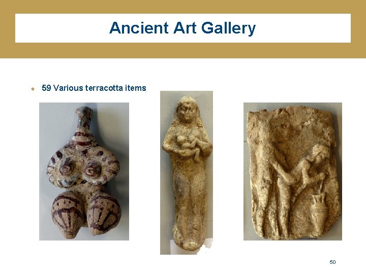 Ancient Art Gallery u 59 Various terracotta items 50 