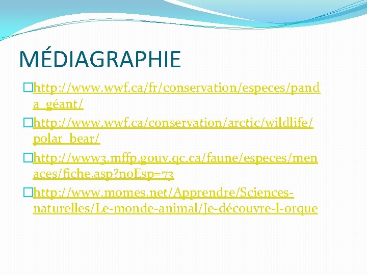 MÉDIAGRAPHIE �http: //www. wwf. ca/fr/conservation/especes/pand a_géant/ �http: //www. wwf. ca/conservation/arctic/wildlife/ polar_bear/ �http: //www 3.