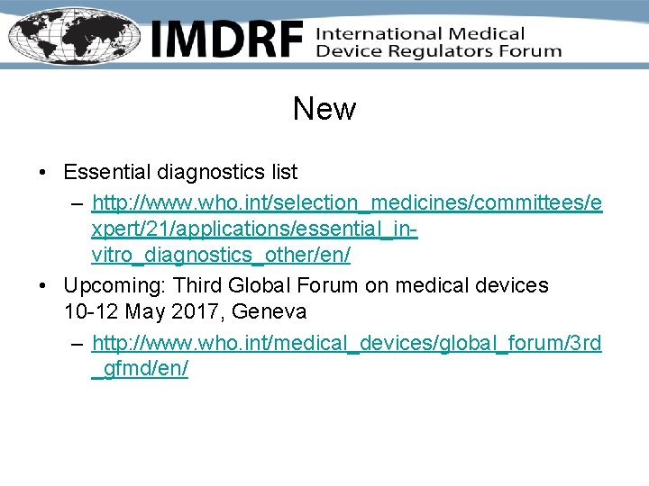 New • Essential diagnostics list – http: //www. who. int/selection_medicines/committees/e xpert/21/applications/essential_invitro_diagnostics_other/en/ • Upcoming: Third New • Essential diagnostics list – http: //www. who. int/selection_medicines/committees/e xpert/21/applications/essential_invitro_diagnostics_other/en/ • Upcoming: Third