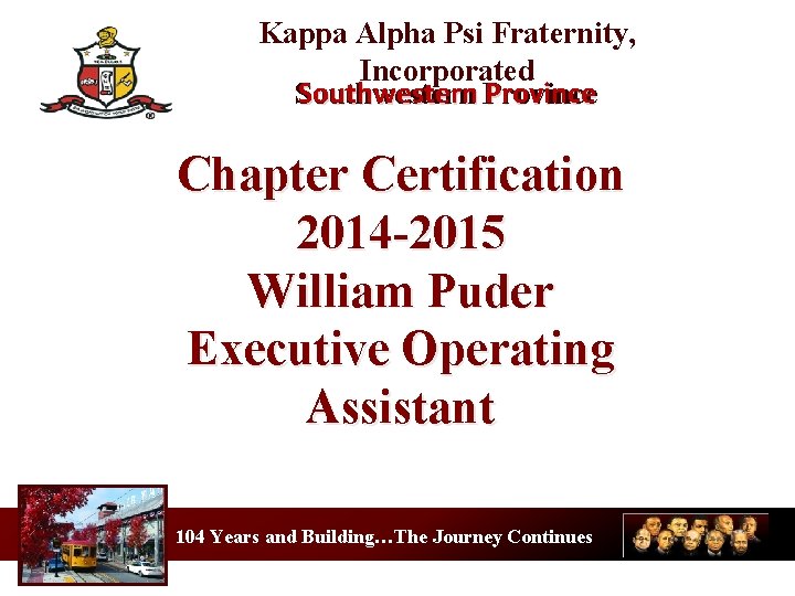 Kappa Alpha Psi Fraternity, Incorporated Southwestern Province Southwestern Chapter Certification 2014 -2015 William Puder