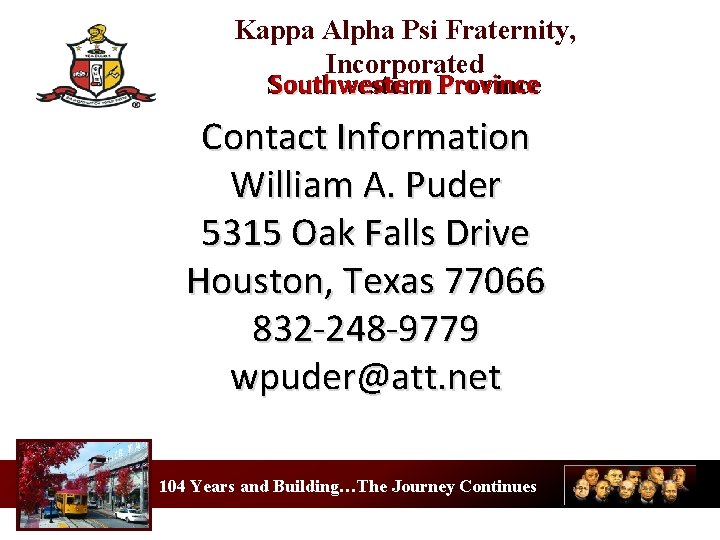 Kappa Alpha Psi Fraternity, Incorporated Southwestern Province Southwestern Contact Information William A. Puder 5315