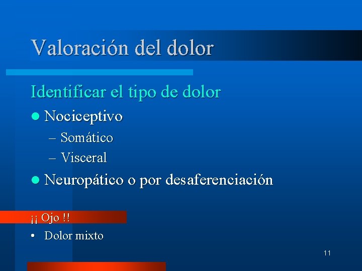 Valoración del dolor Identificar el tipo de dolor l Nociceptivo – Somático – Visceral