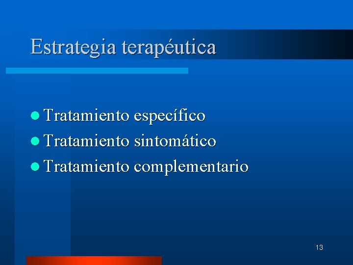 Estrategia terapéutica l Tratamiento específico l Tratamiento sintomático l Tratamiento complementario 13 