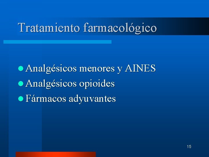 Tratamiento farmacológico l Analgésicos menores y AINES l Analgésicos opioides l Fármacos adyuvantes 15