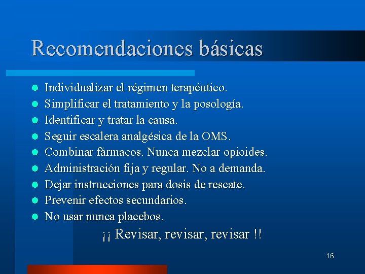 Recomendaciones básicas l l l l l Individualizar el régimen terapéutico. Simplificar el tratamiento