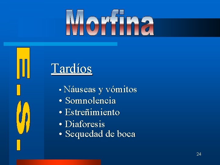 Tardíos • Náuseas y vómitos • Somnolencia • Estreñimiento • Diaforesis • Sequedad de